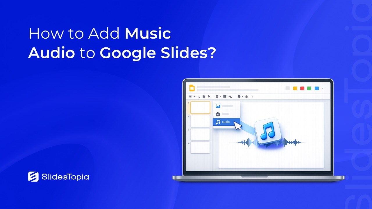 Guide to add music audio to google slides - Blog Cover Image By SlidesTopia